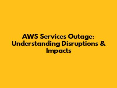AWS Services Outage: Understanding Disruptions & Impacts
