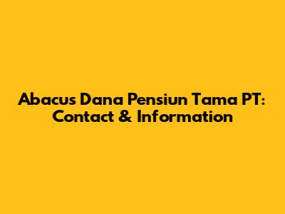 Abacus Dana Pensiun Tama PT: Contact & Information