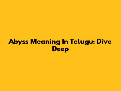 Abyss Meaning In Telugu: Dive Deep