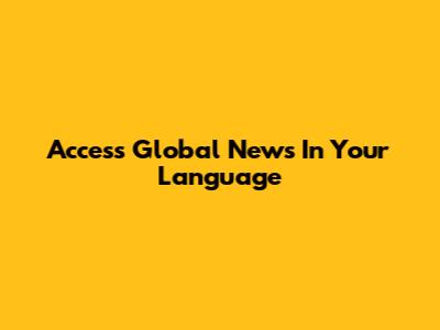 Access Global News In Your Language
