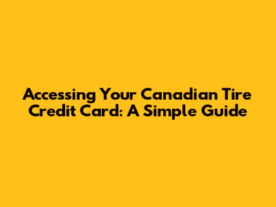 Accessing Your Canadian Tire Credit Card: A Simple Guide
