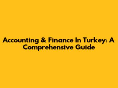 Accounting & Finance In Turkey: A Comprehensive Guide