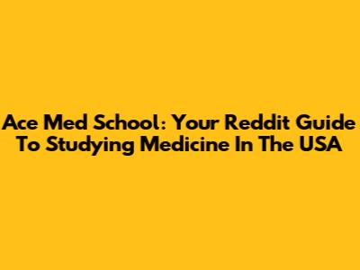 Ace Med School: Your Reddit Guide To Studying Medicine In The USA