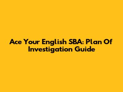 Ace Your English SBA: Plan Of Investigation Guide