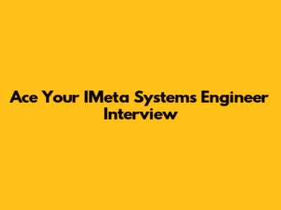 Ace Your IMeta Systems Engineer Interview
