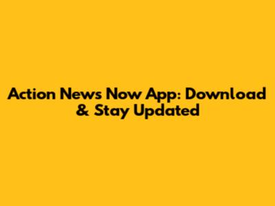 Action News Now App: Download & Stay Updated