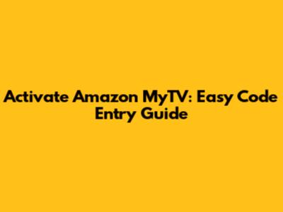 Activate Amazon MyTV: Easy Code Entry Guide