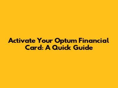 Activate Your Optum Financial Card: A Quick Guide