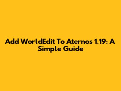 Add WorldEdit To Aternos 1.19: A Simple Guide