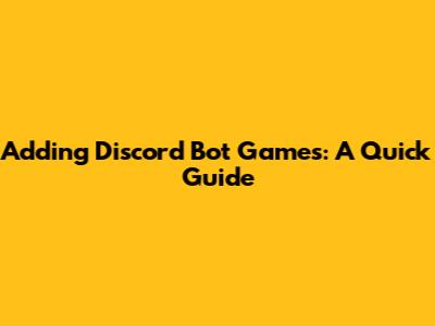Adding Discord Bot Games: A Quick Guide