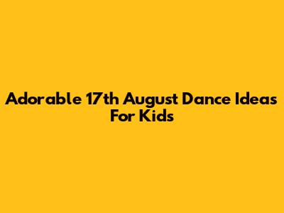 Adorable 17th August Dance Ideas For Kids