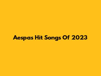 Aespa's Hit Songs Of 2023