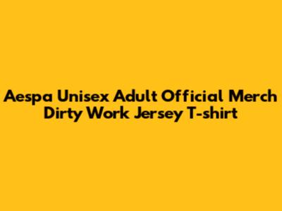 Aespa Unisex Adult Official Merch Dirty Work Jersey T-shirt