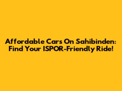 Affordable Cars On Sahibinden: Find Your ISPOR-Friendly Ride!