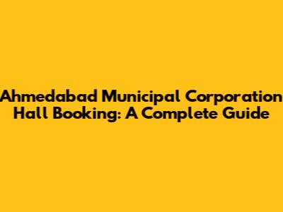 Ahmedabad Municipal Corporation Hall Booking: A Complete Guide