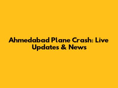 Ahmedabad Plane Crash: Live Updates & News