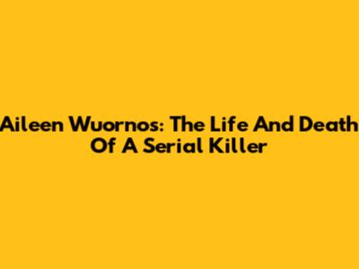 Aileen Wuornos: The Life And Death Of A Serial Killer