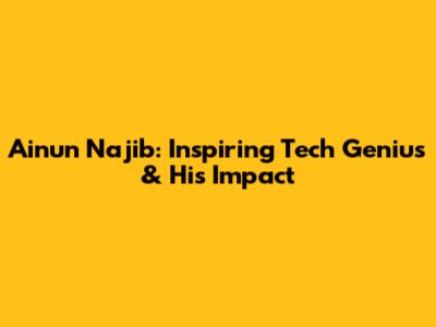 Ainun Najib: Inspiring Tech Genius & His Impact