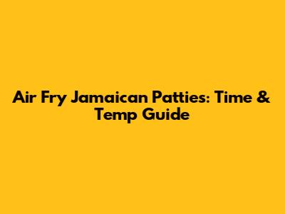 Air Fry Jamaican Patties: Time & Temp Guide