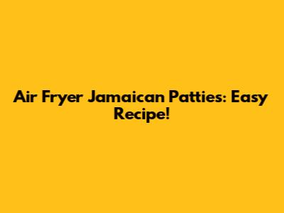 Air Fryer Jamaican Patties: Easy Recipe!