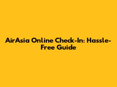 AirAsia Online Check-In: Hassle-Free Guide