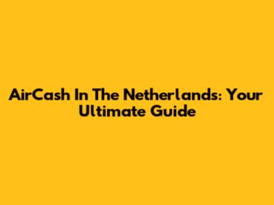AirCash In The Netherlands: Your Ultimate Guide