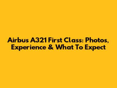 Airbus A321 First Class: Photos, Experience & What To Expect
