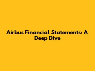 Airbus Financial Statements: A Deep Dive