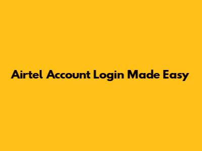 Airtel Account Login Made Easy