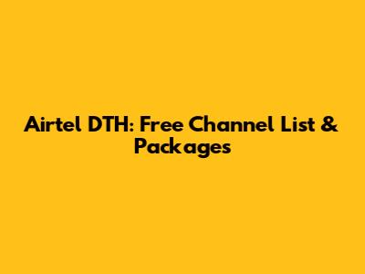 Airtel DTH: Free Channel List & Packages