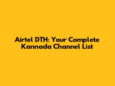 Airtel DTH: Your Complete Kannada Channel List