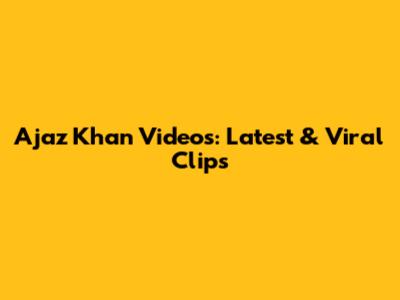 Ajaz Khan Videos: Latest & Viral Clips
