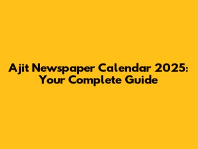 Ajit Newspaper Calendar 2025: Your Complete Guide