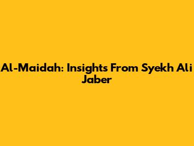 Al-Maidah: Insights From Syekh Ali Jaber