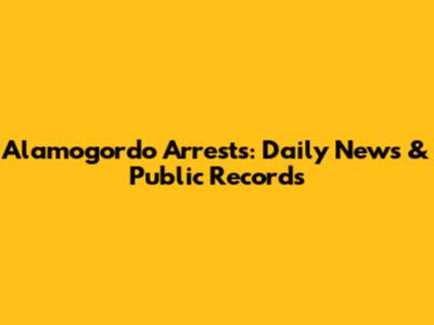Alamogordo Arrests: Daily News & Public Records