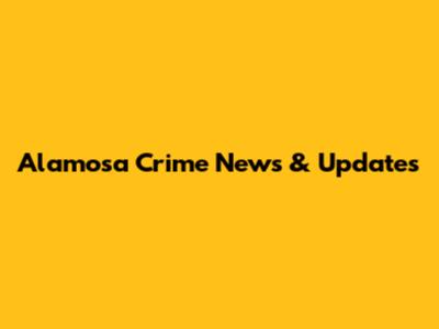 Alamosa Crime News & Updates