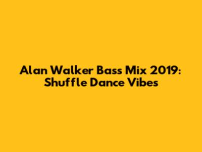 Alan Walker Bass Mix 2019: Shuffle Dance Vibes