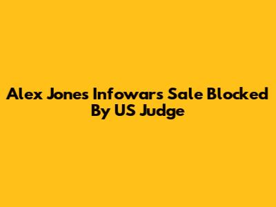 Alex Jones' Infowars Sale Blocked By US Judge