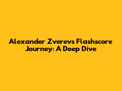 Alexander Zverev's Flashscore Journey: A Deep Dive