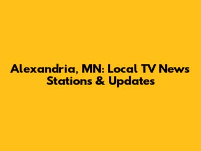 Alexandria, MN: Local TV News Stations & Updates