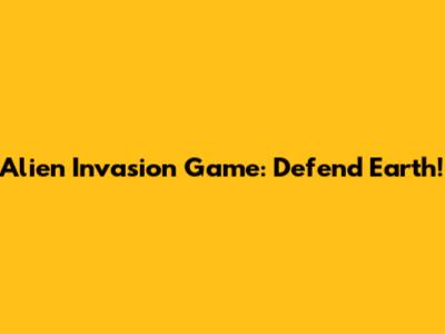 Alien Invasion Game: Defend Earth!