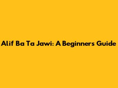 Alif Ba Ta Jawi: A Beginner's Guide