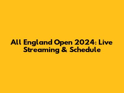 All England Open 2024: Live Streaming & Schedule