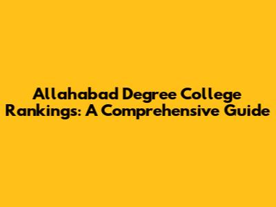 Allahabad Degree College Rankings: A Comprehensive Guide