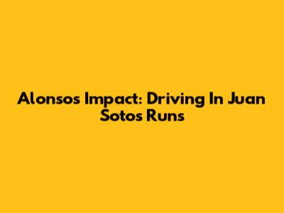Alonso's Impact: Driving In Juan Soto's Runs
