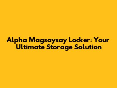 Alpha Magsaysay Locker: Your Ultimate Storage Solution