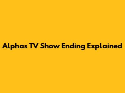 Alphas TV Show Ending Explained