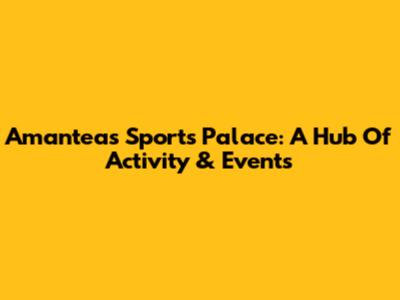 Amantea's Sports Palace: A Hub Of Activity & Events