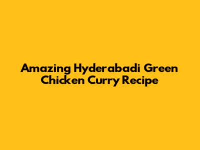 Amazing Hyderabadi Green Chicken Curry Recipe