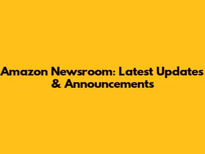 Amazon Newsroom: Latest Updates & Announcements
